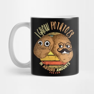 I Grow Potatoes In Absurd Amounts For Fun Mug